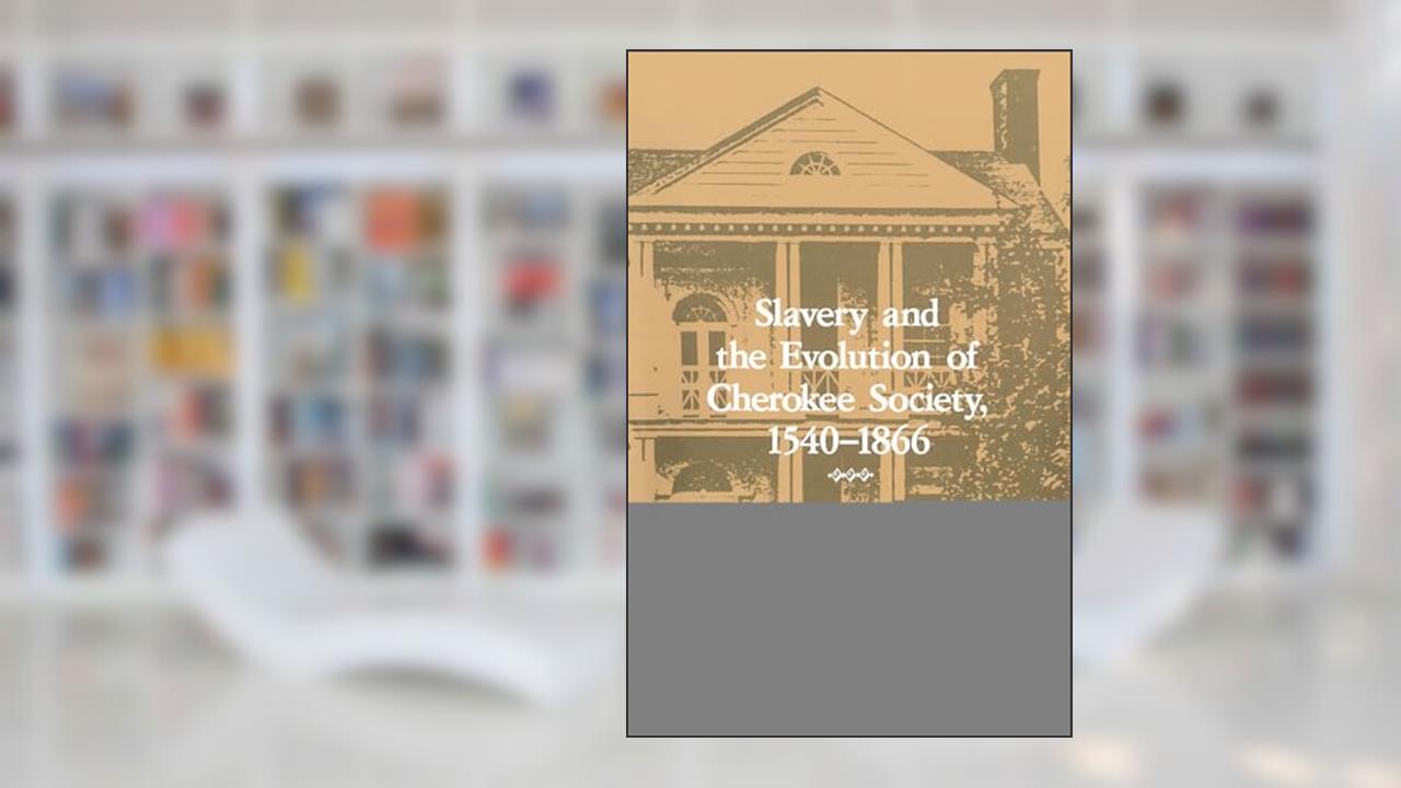Slavery and the Evolution of Cherokee Society, 1540-1866, written by Theda Perdue