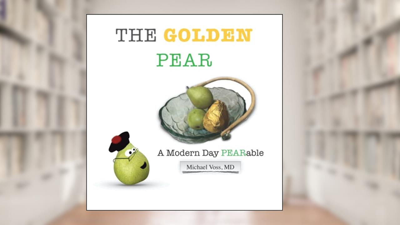 The Golden Pear: A Modern Day PEARable (PEARables, Poems, and PEARacters), written by Michael Voss MD