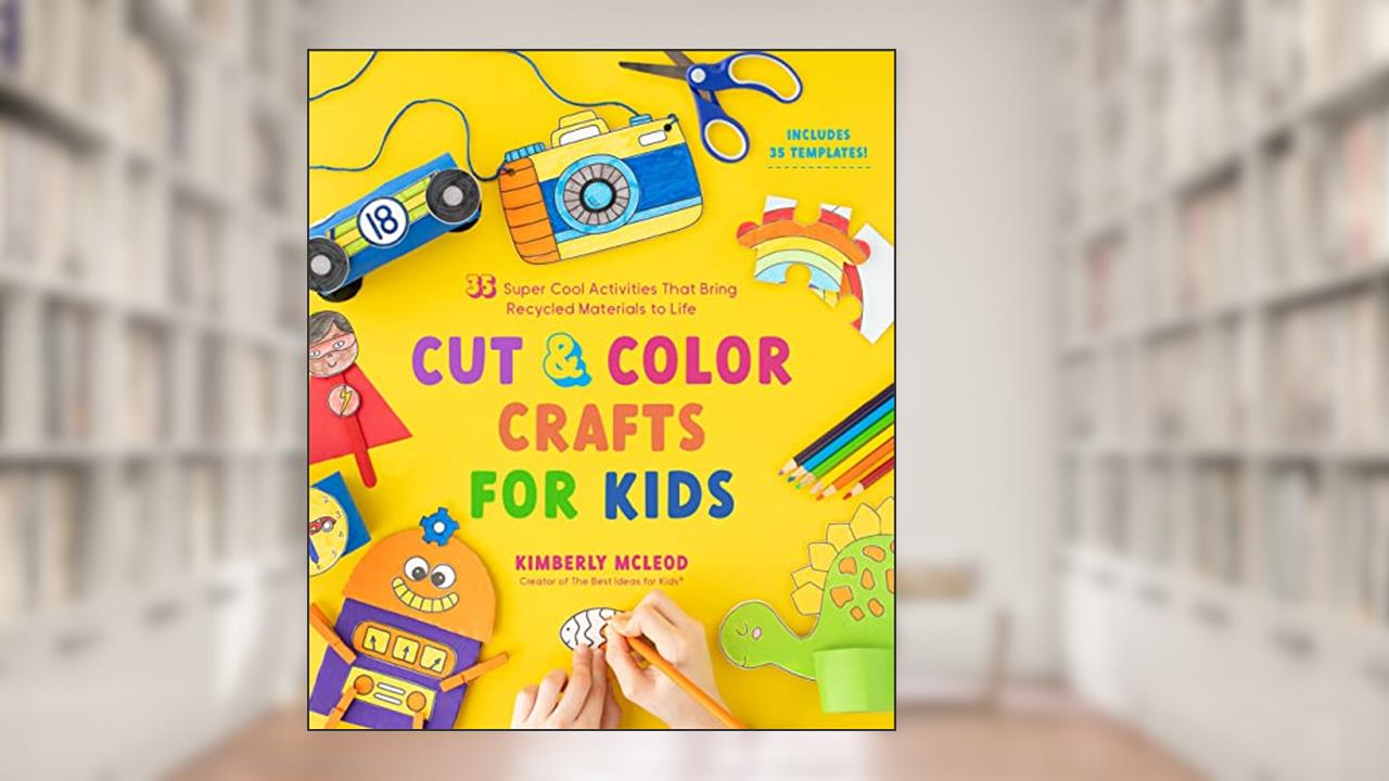 Cut & Color Crafts for Kids: 35 Super Cool Activities That Bring Recycled Materials to Life, written by Kimberly McLeod