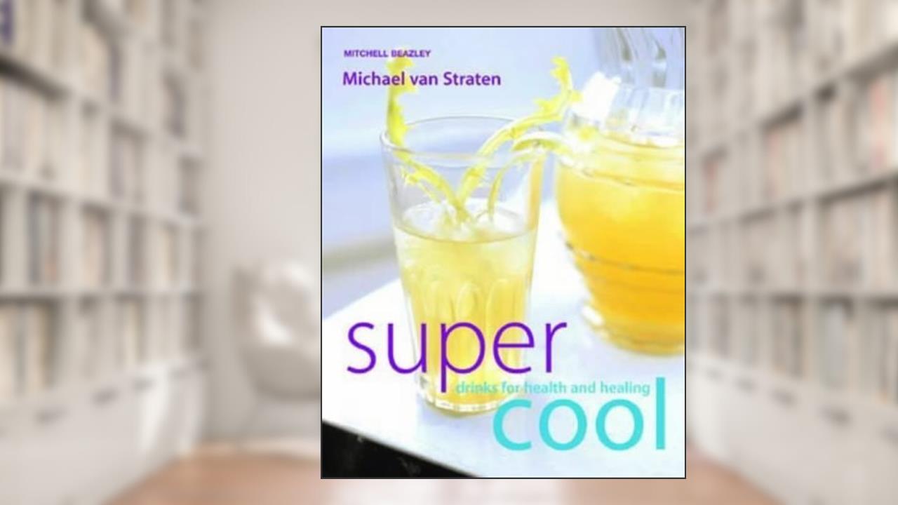 Supercool : Drinks for Health and Healing, written by Michael van Straten