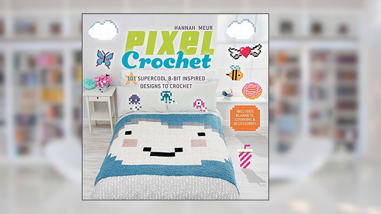 Pixel Crochet: 101 Supercool 8-Bit Inspired Designs to Crochet, written by Hannah Meur