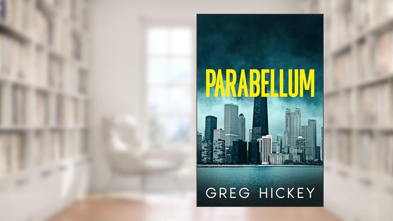 Parabellum: A Psychological Thriller, written by Greg Hickey