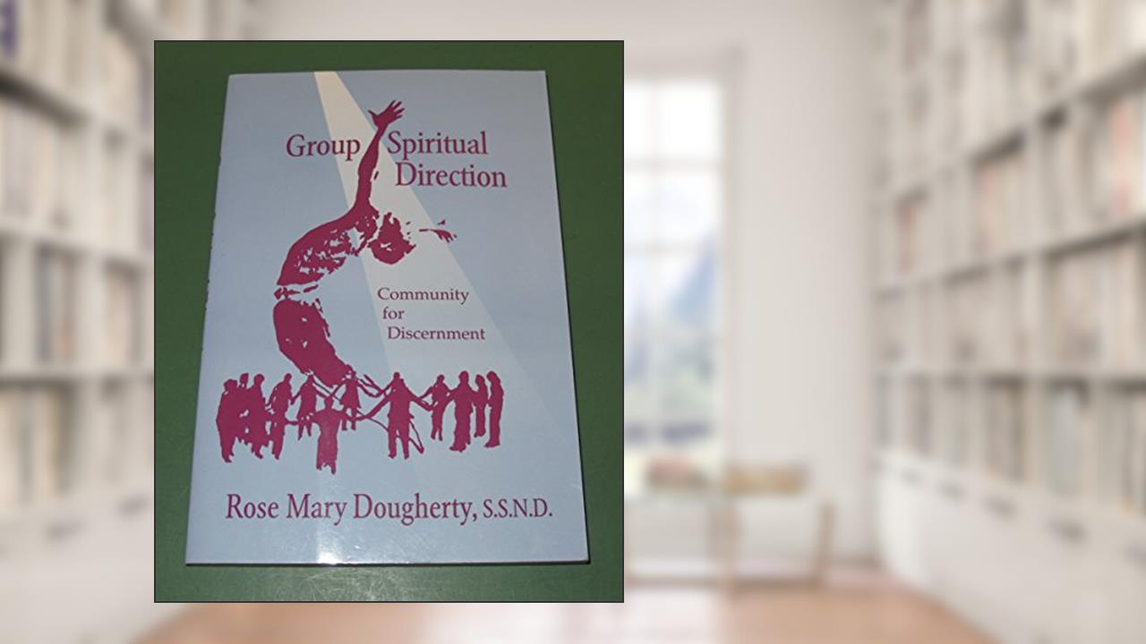Group Spiritual Direction: Community for Discernment, written by Rose Mary Dougherty