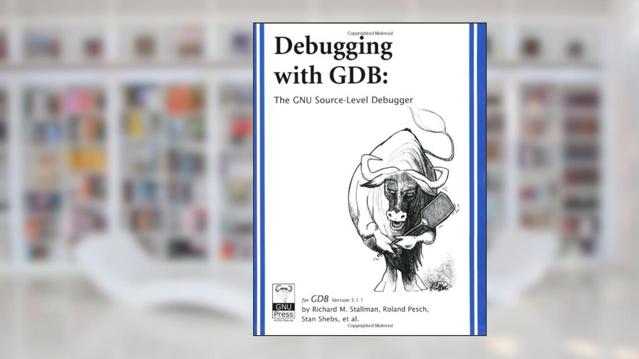 Debugging With GDB: The Gnu Source-Level Debugger, written by Richard M. Stallman; Roland H. Pesch; Stan Shebs