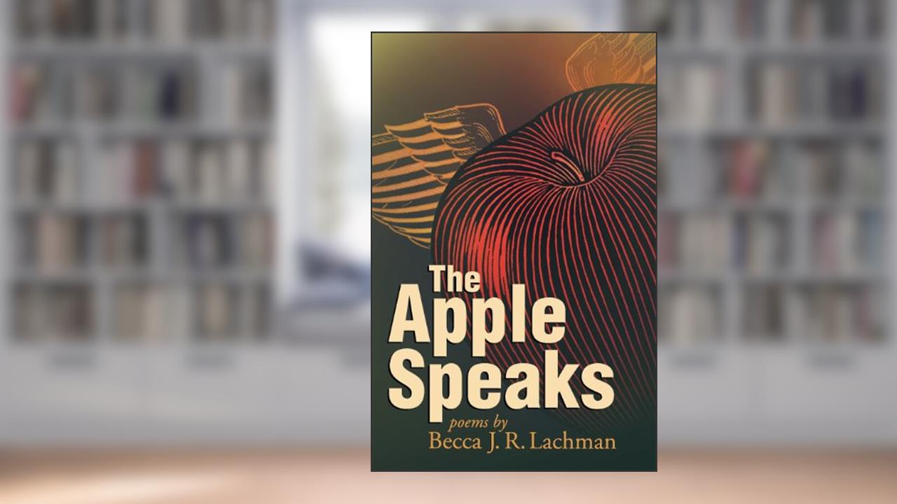 The Apple Speaks: Poems (Dreamseeker Poetry), written by Becca J R Lachman