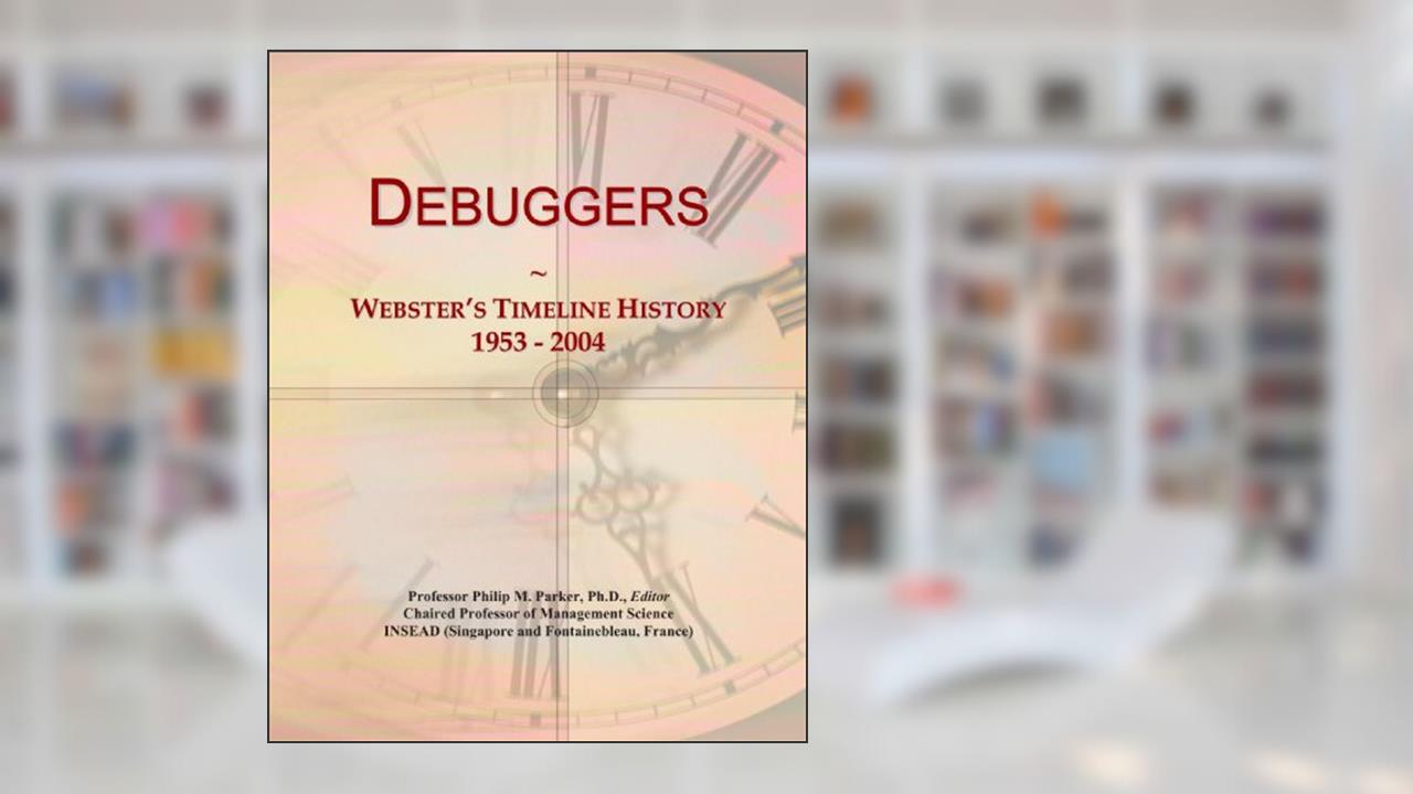 Debuggers: Webster's Timeline History, 1953 - 2004, written by Icon Group International