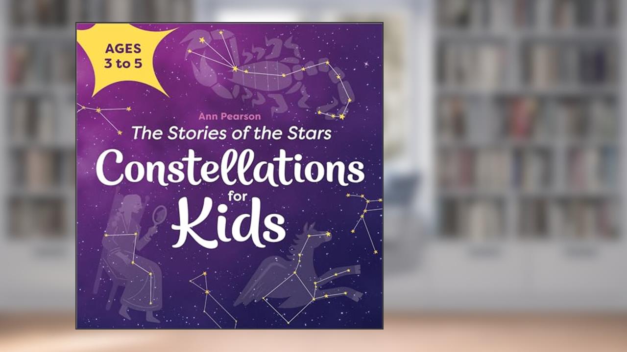 Constellations for Kids: The Stories of the Stars, written by Ann Pearson