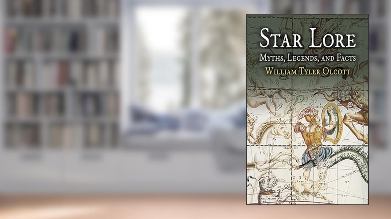 Star Lore: Myths, Legends, and Facts (Dover Books on Astronomy), written by William Tyler Olcott