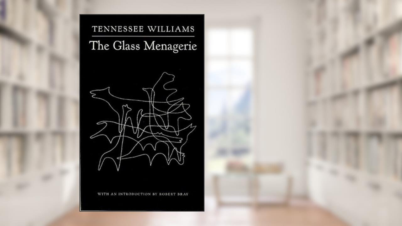 The Glass Menagerie, written by Tennessee Williams