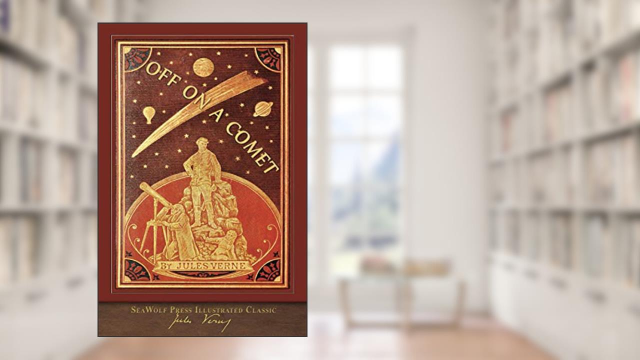 Off on a Comet (SeaWolf Press Illustrated Classic): With 100 Illustrations, written by Jules Verne