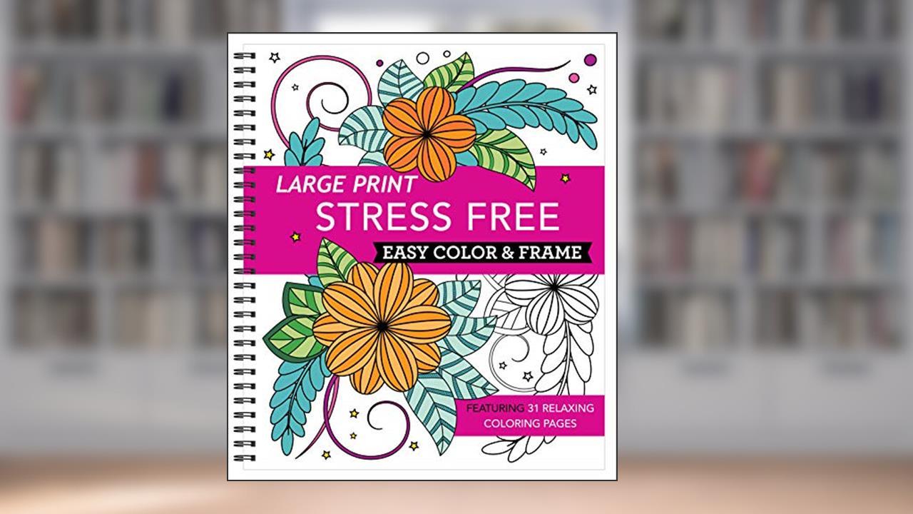 Large Print Easy Color & Frame - Stress Free (Adult Coloring Book), written by New Seasons; Publications International Ltd.