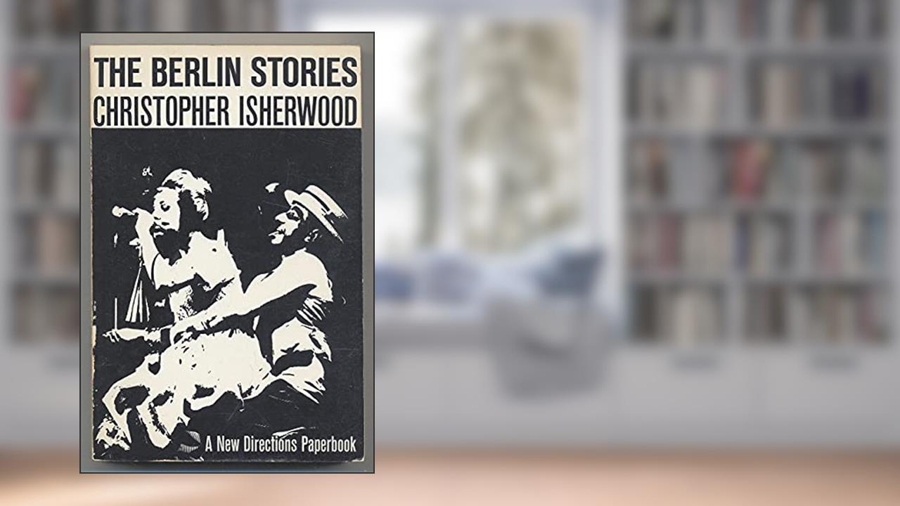 The Berlin Stories: The Last of Mr. Norris and Goodbye to Berlin (New Directions Books), written by Christopher Isherwood