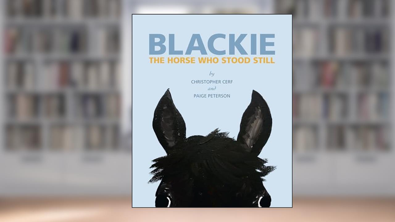 Blackie: The Horse Who Stood Still: The Horse Who Stood Still, written by Christopher Cerf; Paige Peterson