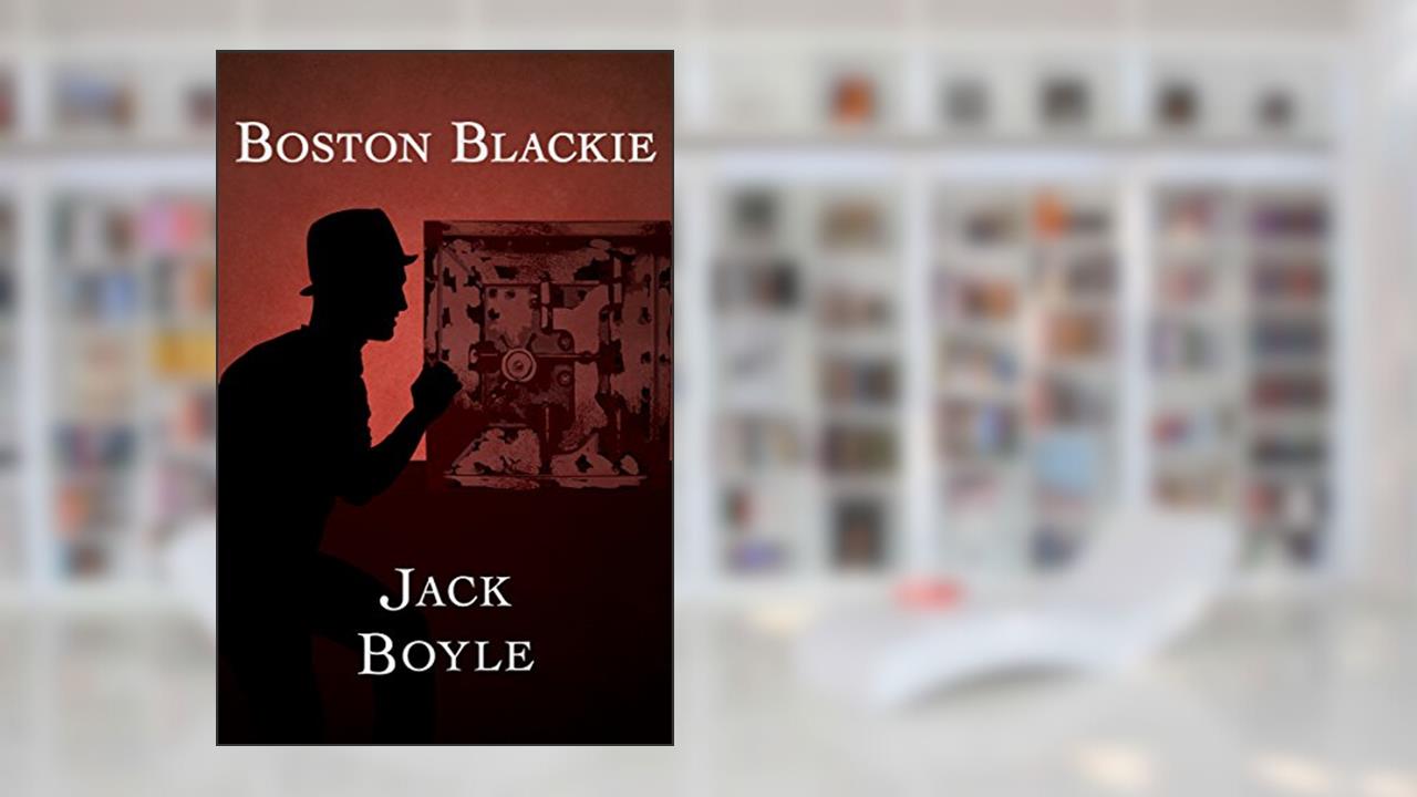 Boston Blackie, written by Jack Boyle