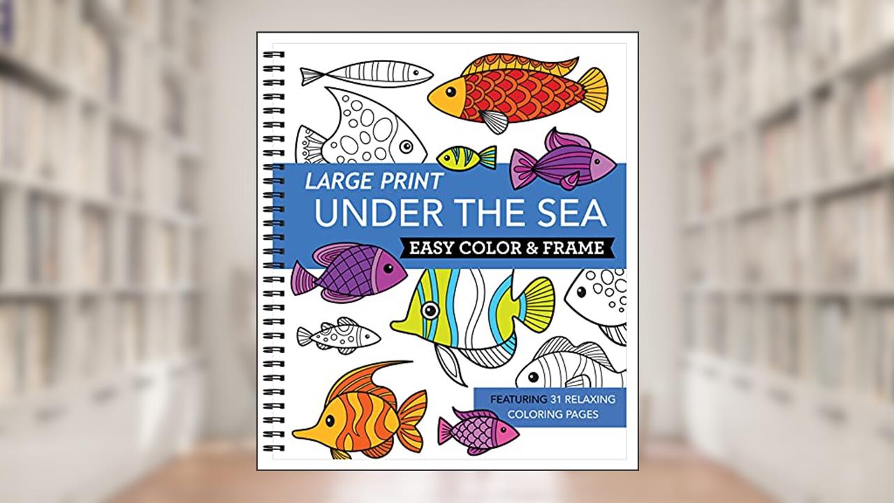 Large Print Easy Color & Frame - Under the Sea (Stress Free Coloring Book), written by New Seasons; Publications International Ltd.