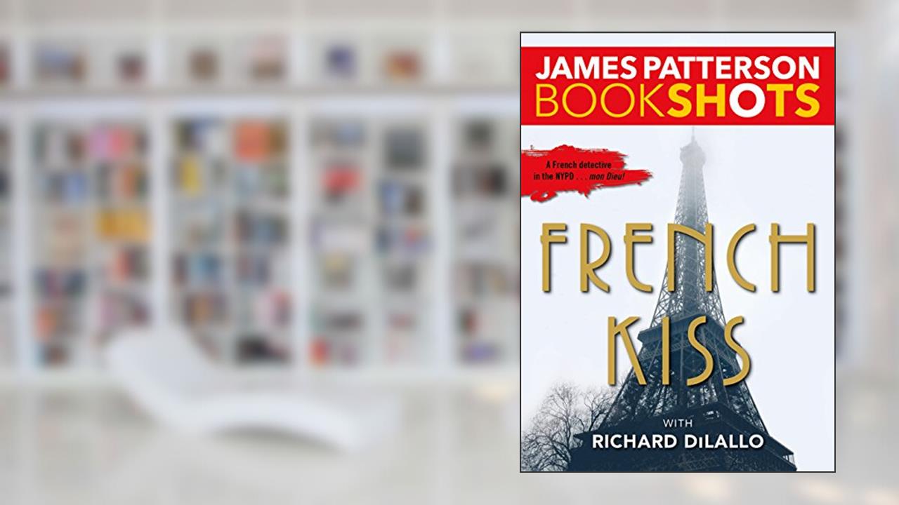 French Kiss: A Detective Luc Moncrief Mystery, written by James Patterson
