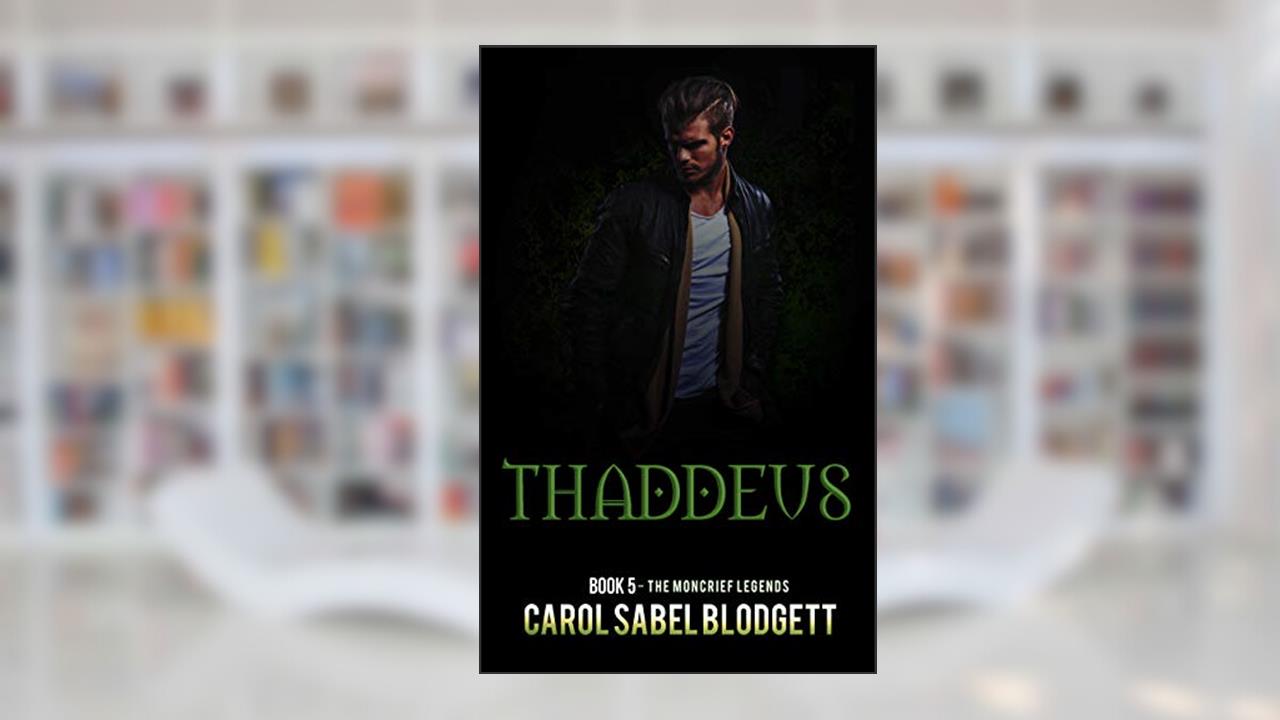 Thaddeus: The Moncrief Legends (Book 5), written by Carol Sabel Blodgett