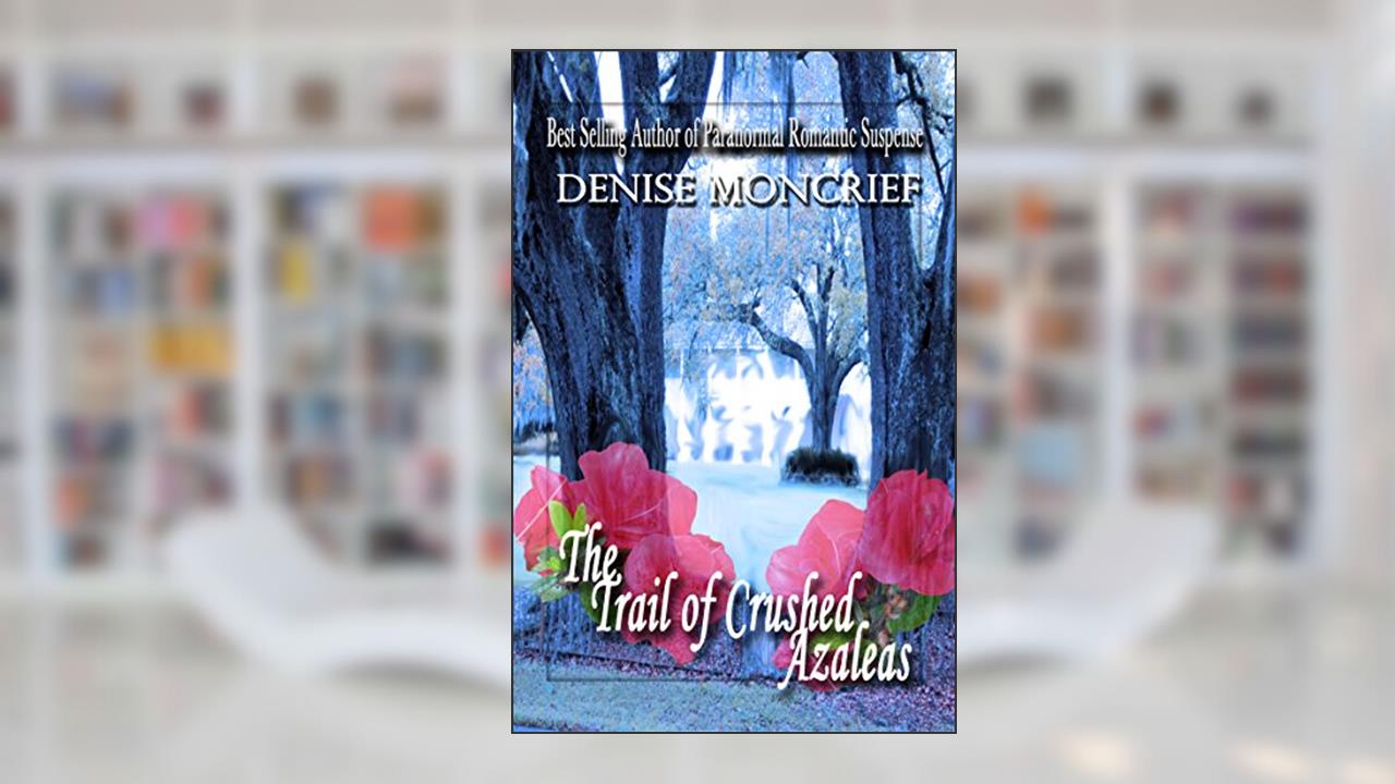 The Trail of Crushed Azaleas (Haunted Hearts Series Book 8), written by Denise Moncrief