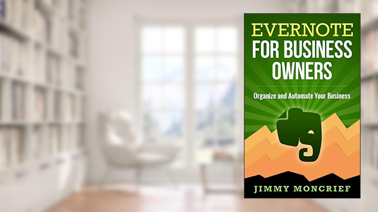 Evernote for Business Owners: Organize and Automate Your Business, written by Jimmy Moncrief