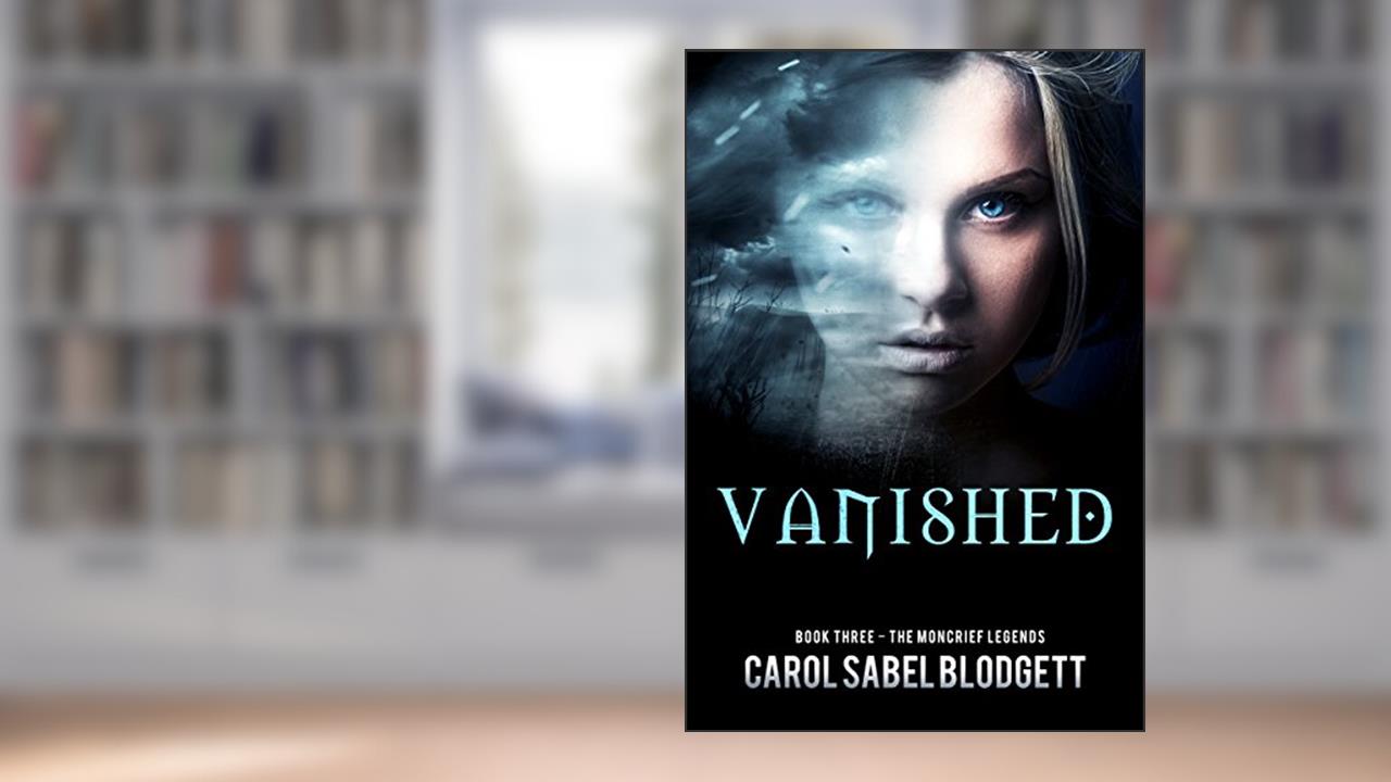 Vanished: The Moncrief Legends (Book 3), written by Carol Sabel Blodgett