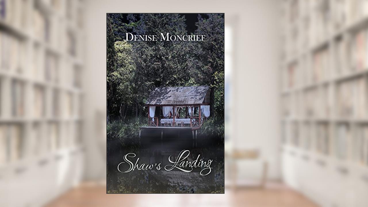 Shaw's Landing (Haunted Hearts Series Book 4), written by Denise Moncrief