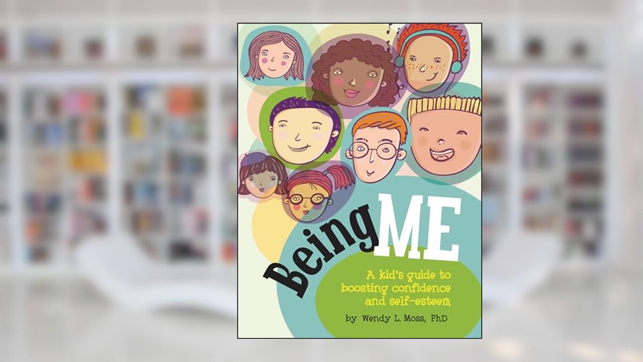 Being Me: A Kid's Guide to Boosting Confidence and Self-Esteem, written by Wendy L. Moss