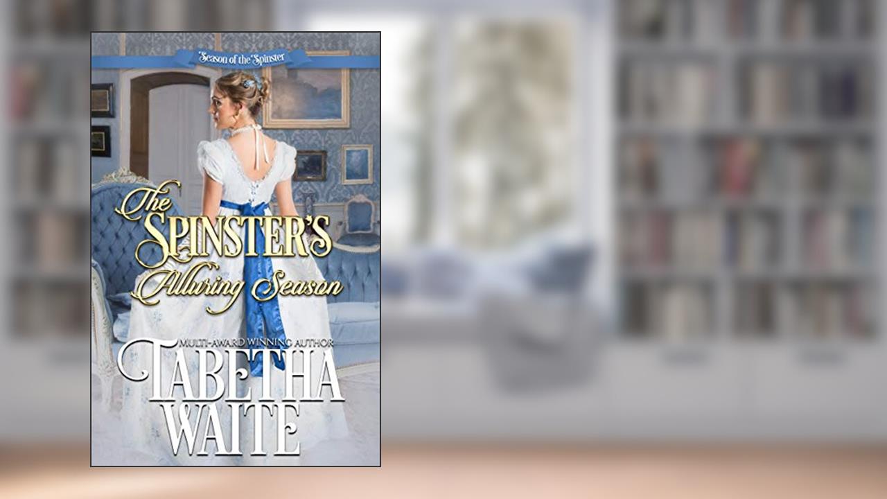 The Spinster's Alluring Season (Season of the Spinster), written by Tabetha Waite