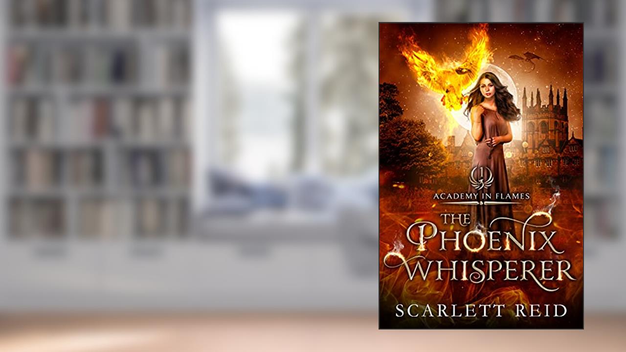 The Phoenix Whisperer (Academy In Flames Book 1), written by Scarlett Reid