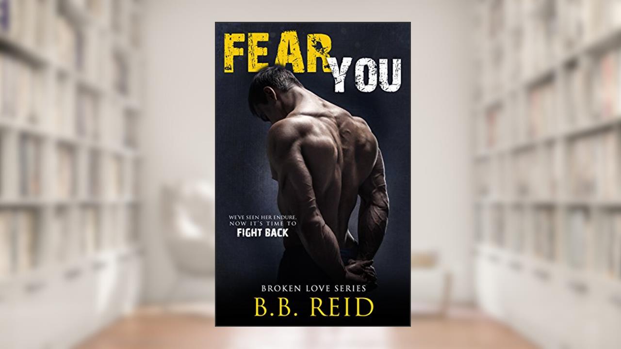Fear You (Broken Love Book 2), written by B.B. Reid