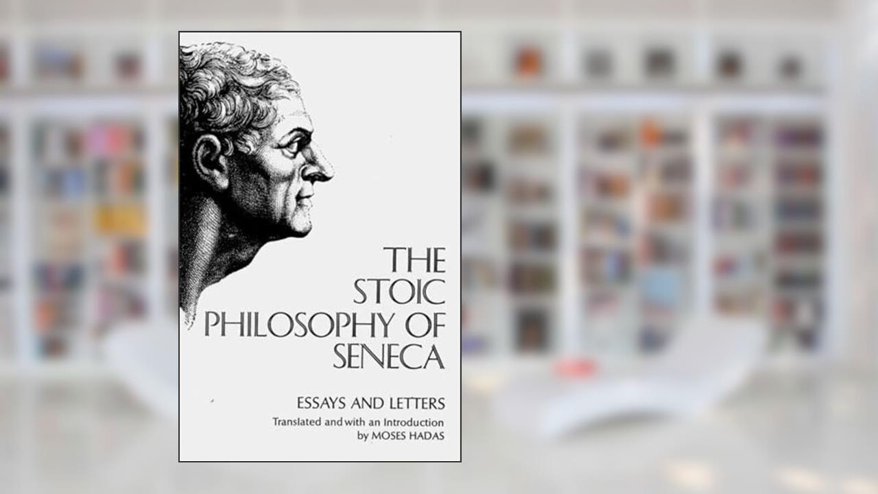 Stoic Philosophy of Seneca: Essays and Letters, written by Lucius Annaeus Seneca