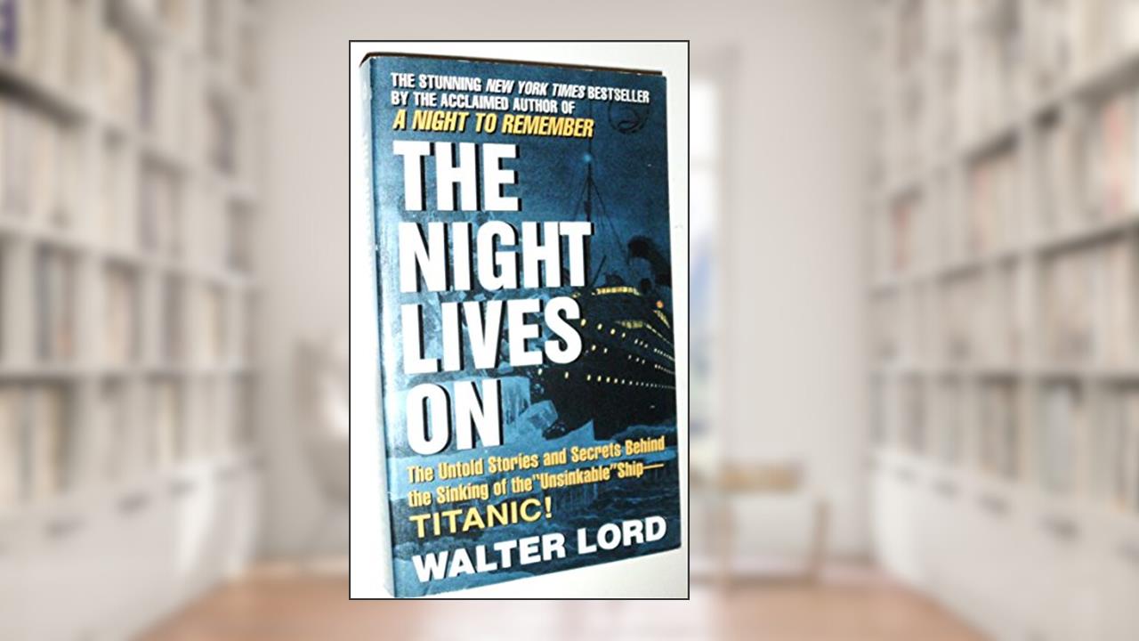 The Night Lives On: The Untold Stories & Secrets Behind the Sinking of the Unsinkable Ship-Titanic, written by Walter J Lord