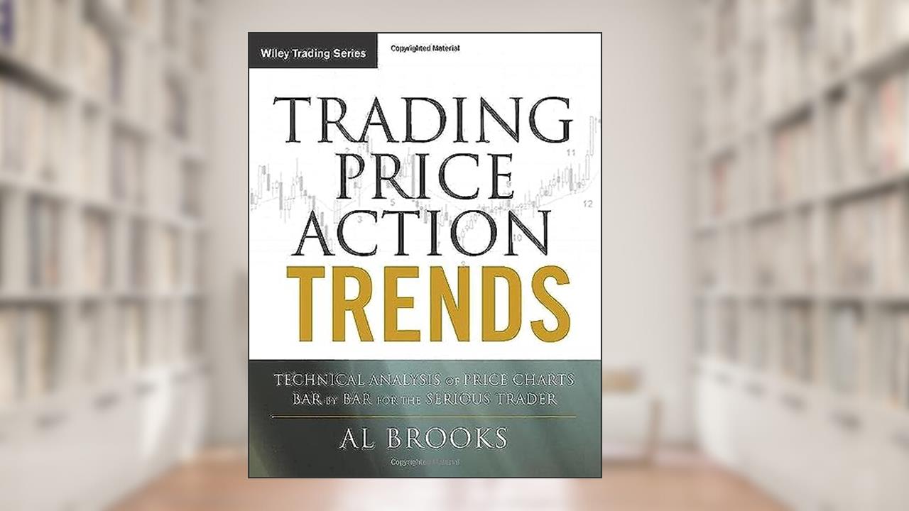 Trading Price Action Trends: Technical Analysis of Price Charts Bar by Bar for the Serious Trader, written by Al Brooks