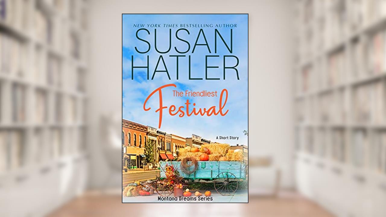 The Friendliest Festival: A Small-Town Short Story (Montana Dreams Book 1), written by Susan Hatler