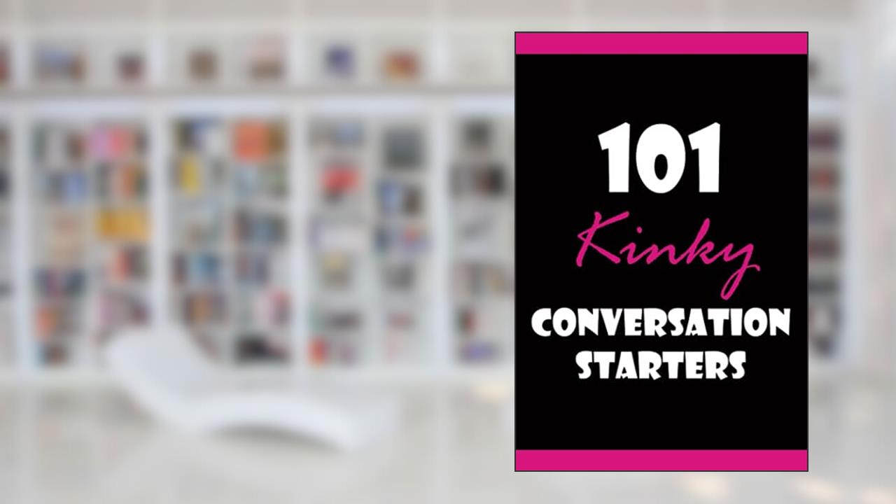 101 Kinky Conversation Starters, written by Hanky-Spanky Books