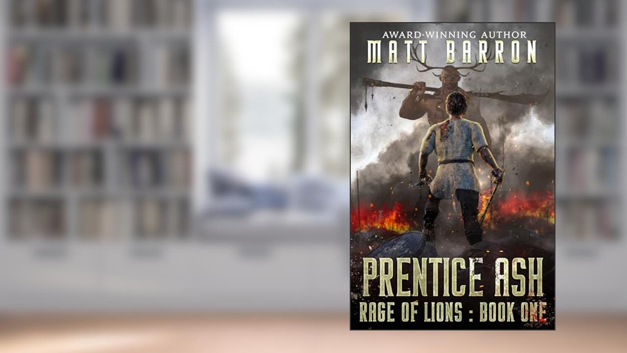 Prentice Ash (Rage of Lions Book 1), written by Matt Barron