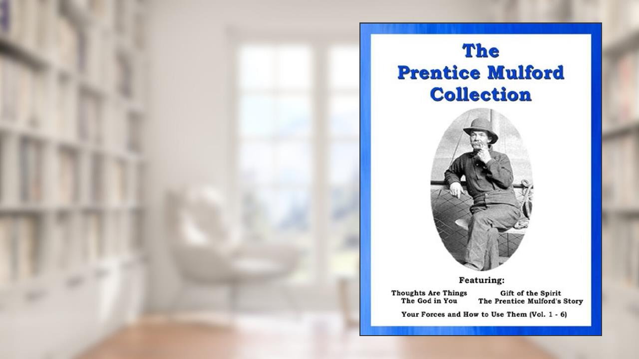 The Prentice Mulford Collection, written by Prentice Mulford