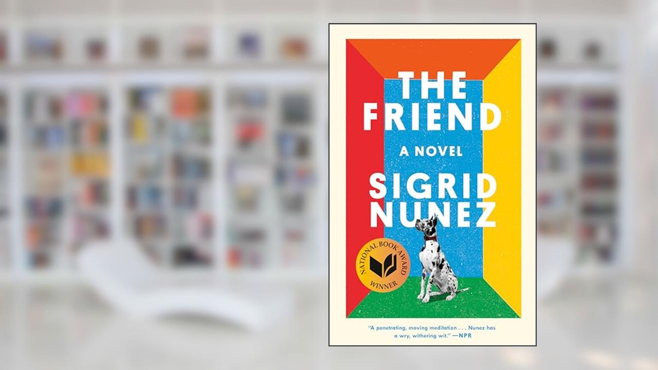 The Friend: A Novel, written by Sigrid Nunez