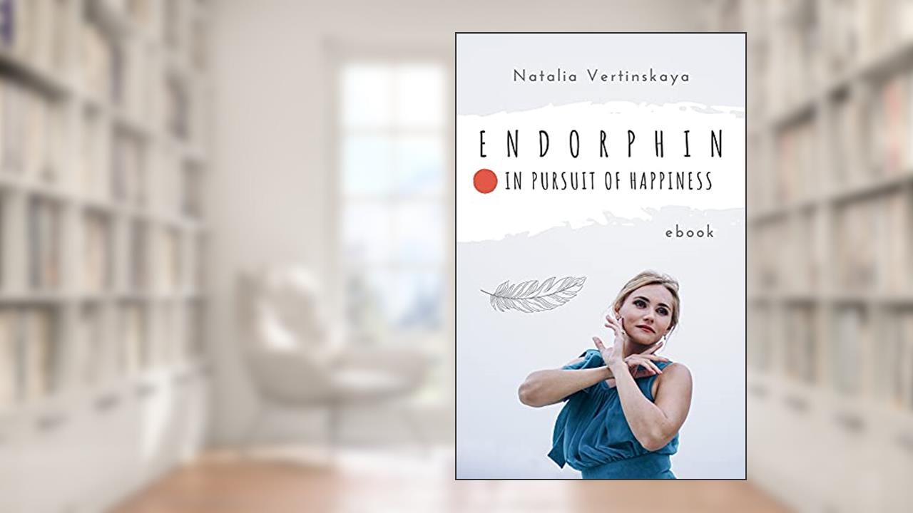Endorphin: In Pursuit of Happiness, written by Natalia Vertin