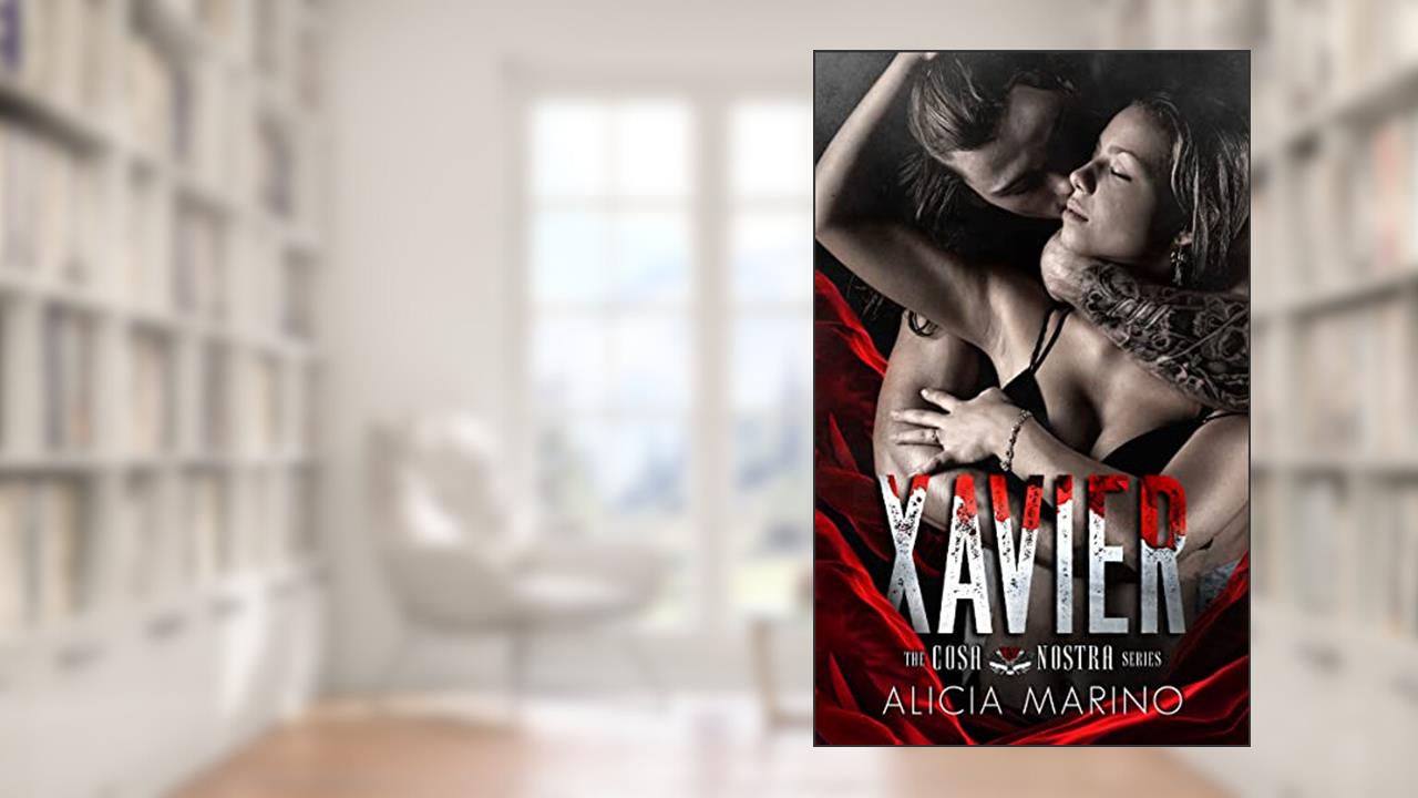 Xavier: A Dark Mafia Romance (The Cosa Nostra Series #1), written by Alicia Marino