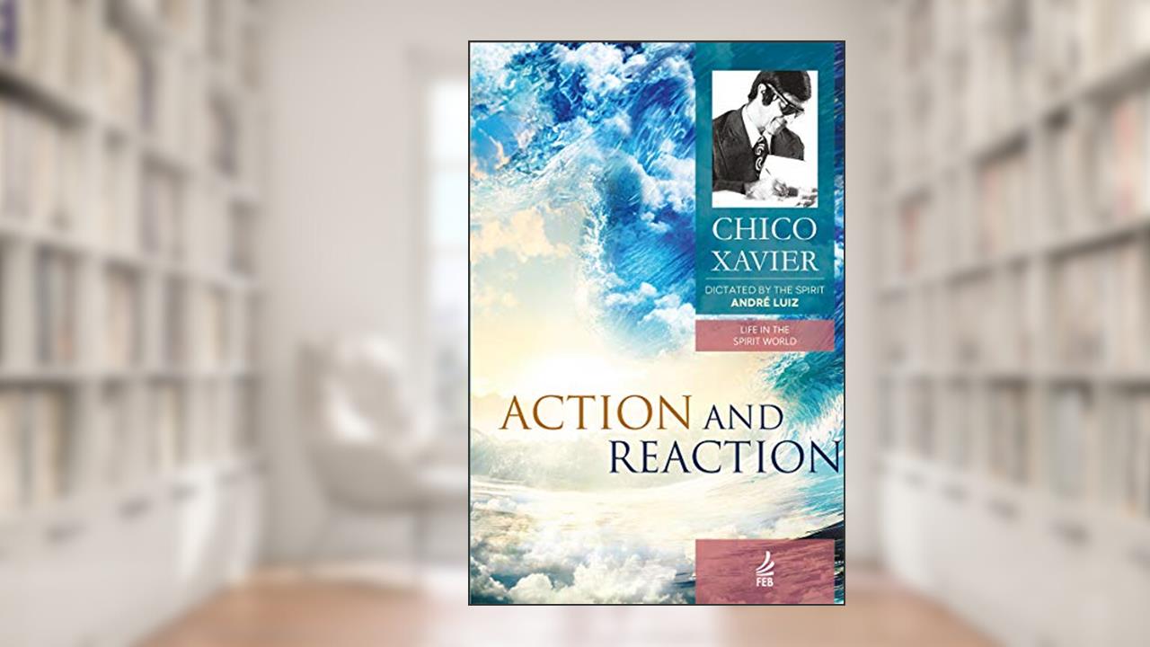 Action and reaction (Life in the spirit world Collection Book 9), written by Francisco Cândido Xavier; André Luiz (Espírito)