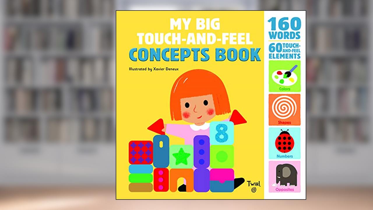 My Big Touch-and-Feel Concepts Book (TW My Big Touch and Feel, 2), written by Xavier Deneux