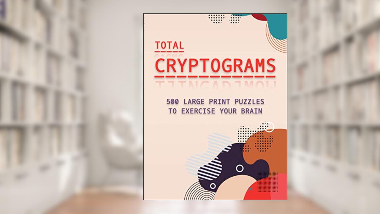 Total Cryptograms: 500 Large Print Puzzles to Exercise Your Brain, written by Lilas Quest