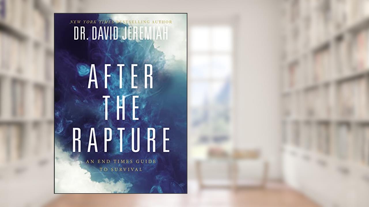 After the Rapture: An End Times Guide to Survival, written by Dr. David Jeremiah