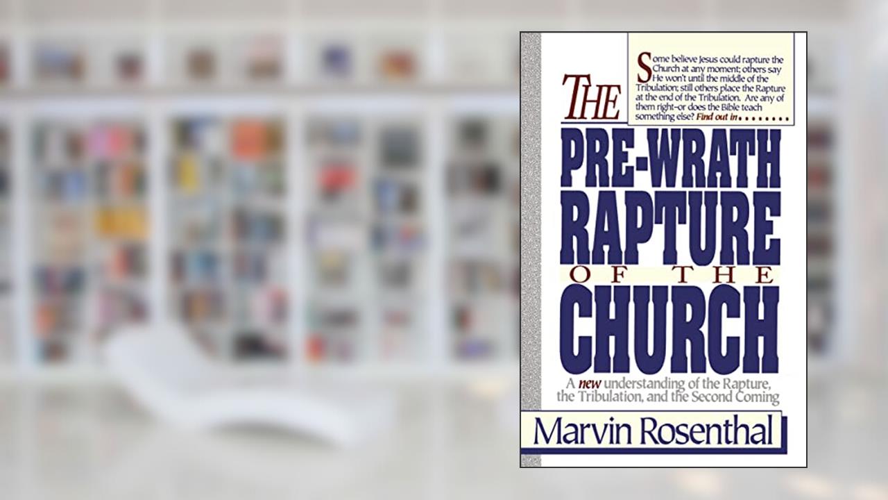 Prewrath Rapture of the Church, written by Marvin Rosenthal