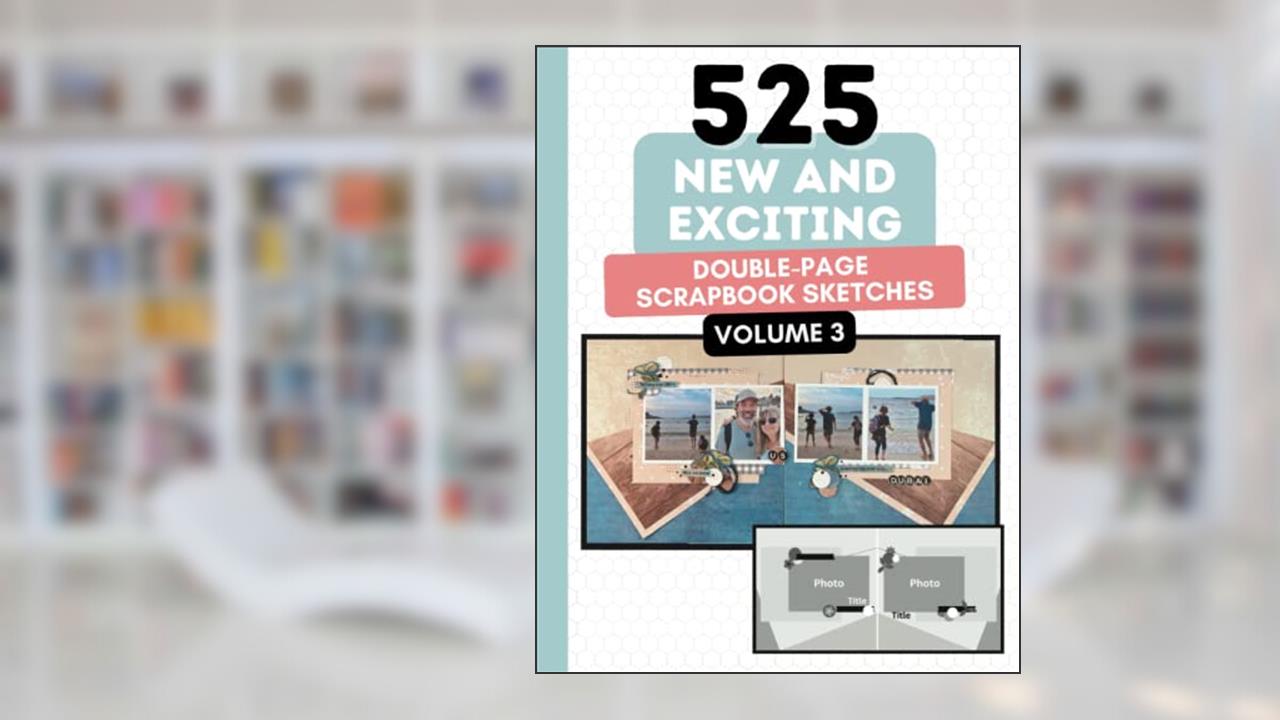 525 New and Exciting Double Page Scrapbook Sketches: Hundreds Of Layout Ideas To Inspire You (525 Scrapbooking Sketches Books), written by Anna Lyons