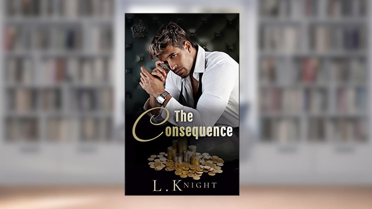 The Consequence (Kings of Ruin), written by L Knight
