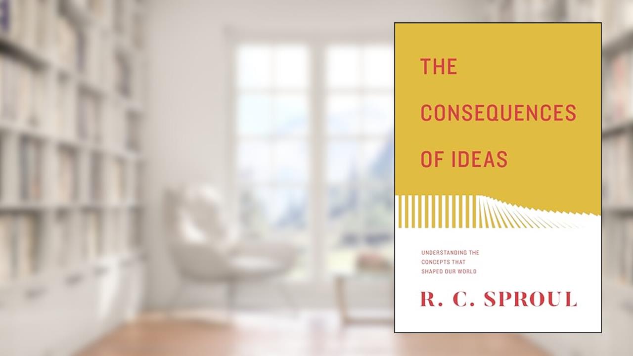 The Consequences of Ideas: Understanding the Concepts that Shaped Our World, written by R. C. Sproul