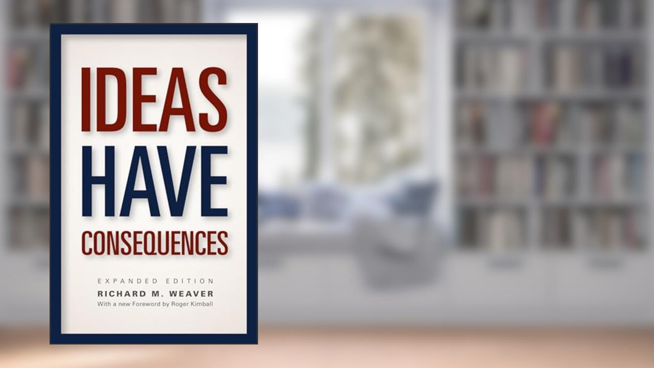 Ideas Have Consequences: Expanded Edition, written by Richard M. Weaver