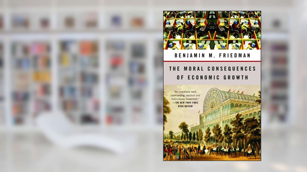 The Moral Consequences of Economic Growth, written by Benjamin M. Friedman