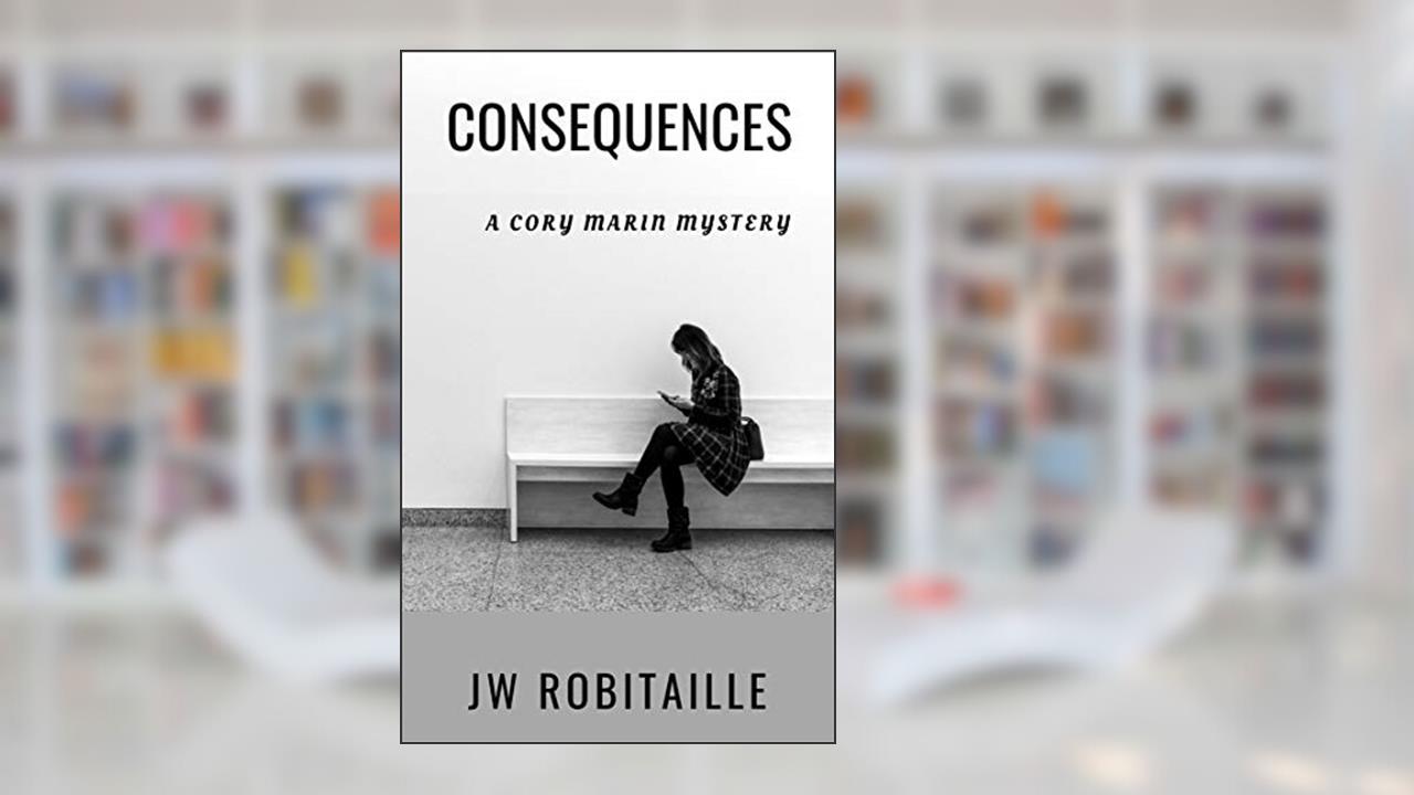 Consequences (Cory Marin Book 4), written by JW Robitaille